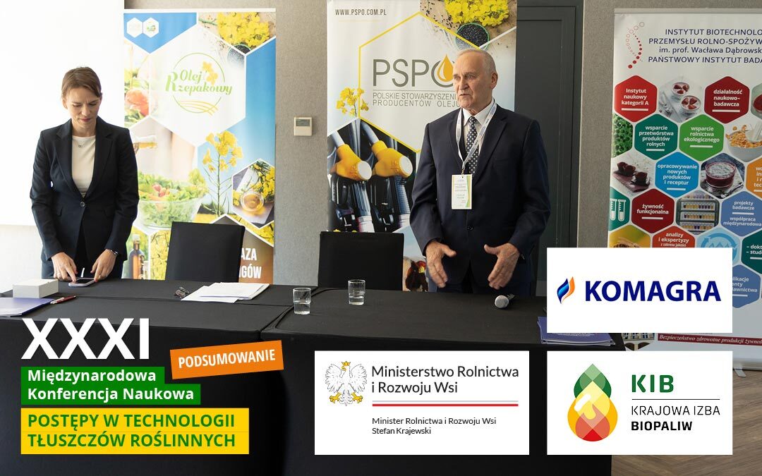 Podsumowanie XXXI Międzynarodowej Konferencji Naukowej „Postępy w Technologii Tłuszczów Roślinnych”  pod Patronatem Honorowym Ministra Rolnictwa i Rozwoju Wsi Stefana Krajewskiego